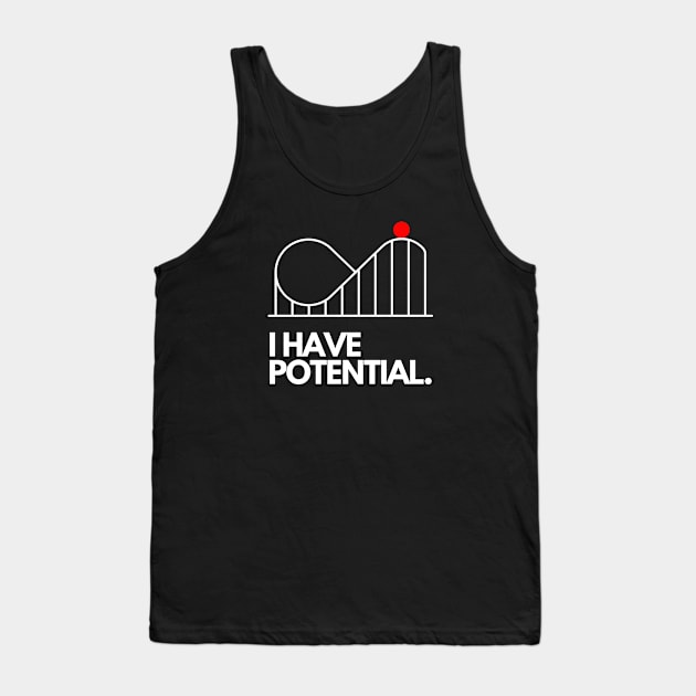 I Have Potential Tank Top by 30.Dec